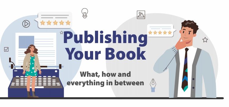 Publishing Your Book: What, How and Everything in Between